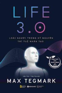 Life 3.0 Loài người trong kỳ nguyên trí tuệ nhân tạo