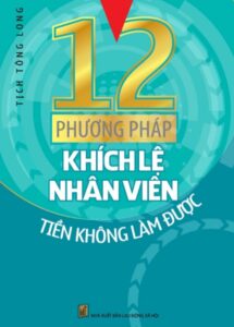 12 phương pháp khích lệ nhân viên tiền không làm được