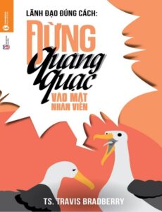 Lãnh Đạo Đúng Cách Đừng Quàng Quạc Vào Mặt Nhân Viên