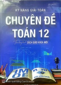 Kĩ năng giải toán chuyên đề toán 12