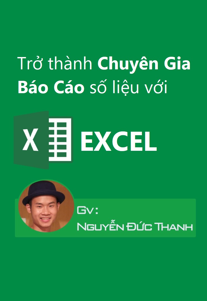 Trở thành chuyên gia báo cáo số liệu với Excel - Nguyễn Đức Thành