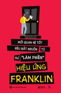 Hiệu ứng Franklin - Mối quan hệ tốt bắt nguồn từ sự làm phiền